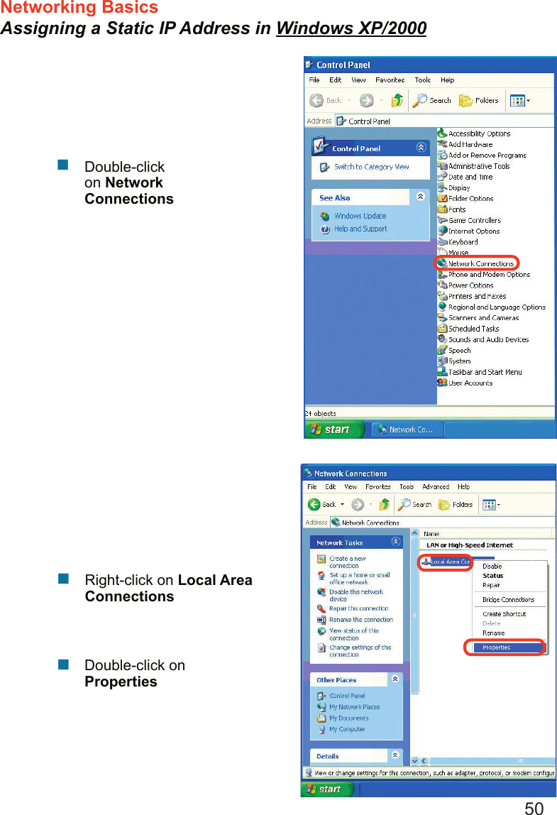 50Networking Basics Assigning a Static IP Address in Windows XP/2000   Double-click on Network Connections      Double-click on PropertiesRight-click on Local Area Connections
