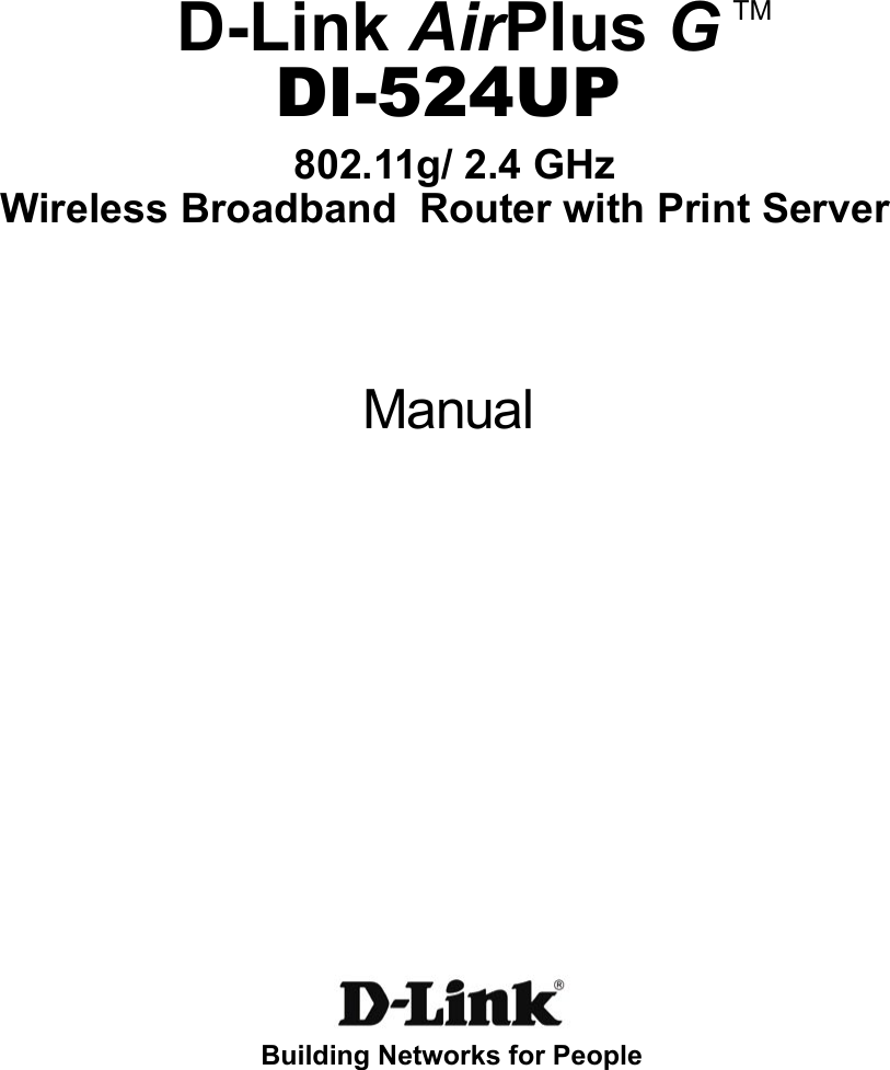  802.11g/ 2.4 GHz   ManualBuilding Networks for PeopleWireless Broadband  Router with Print ServerD-Link AirPlus G DI-524UPTM