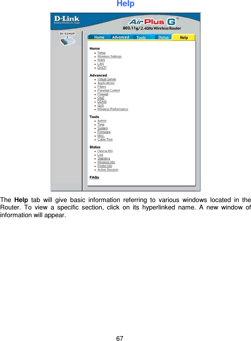 67HelpThe Help tab will give basic information referring to various windows located in theRouter. To view a specific section, click on its hyperlinked name. A new window ofinformation will appear.