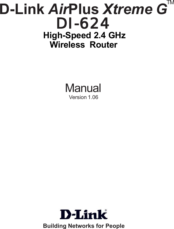  High-Speed 2.4 GHzManualBuilding Networks for PeopleWireless  RouterD-Link AirPlus Xtreme GDI-624DI-624DI-624DI-624DI-624TMVersion 1.06