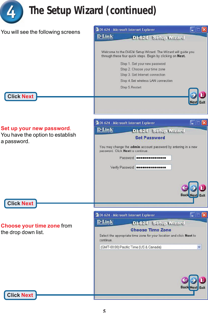 5The Setup Wizard (continued)You will see the following screensSet up your new password.You have the option to establisha password.Click NextClick NextChoose your time zone fromthe drop down list.Click Next