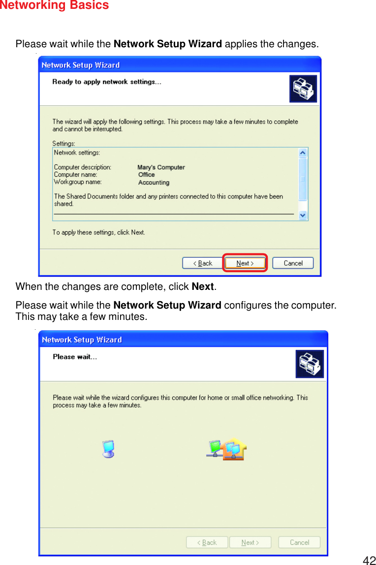 42Please wait while the Network Setup Wizard applies the changes.Networking BasicsWhen the changes are complete, click Next.Please wait while the Network Setup Wizard configures the computer.This may take a few minutes.