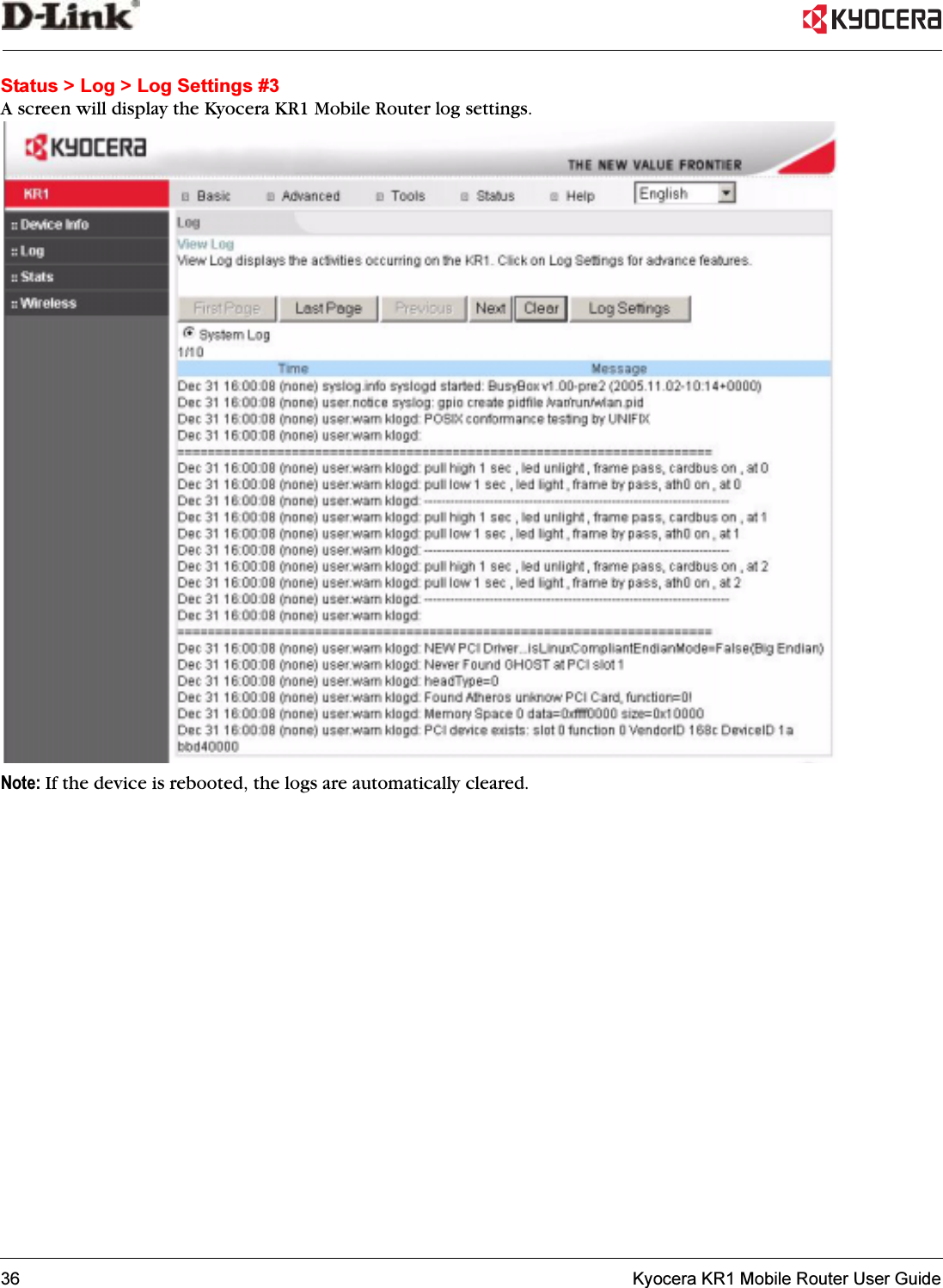 36   Kyocera KR1 Mobile Router User GuideStatus &gt; Log &gt; Log Settings #3A screen will display the Kyocera KR1 Mobile Router log settings.Note: If the device is rebooted, the logs are automatically cleared.