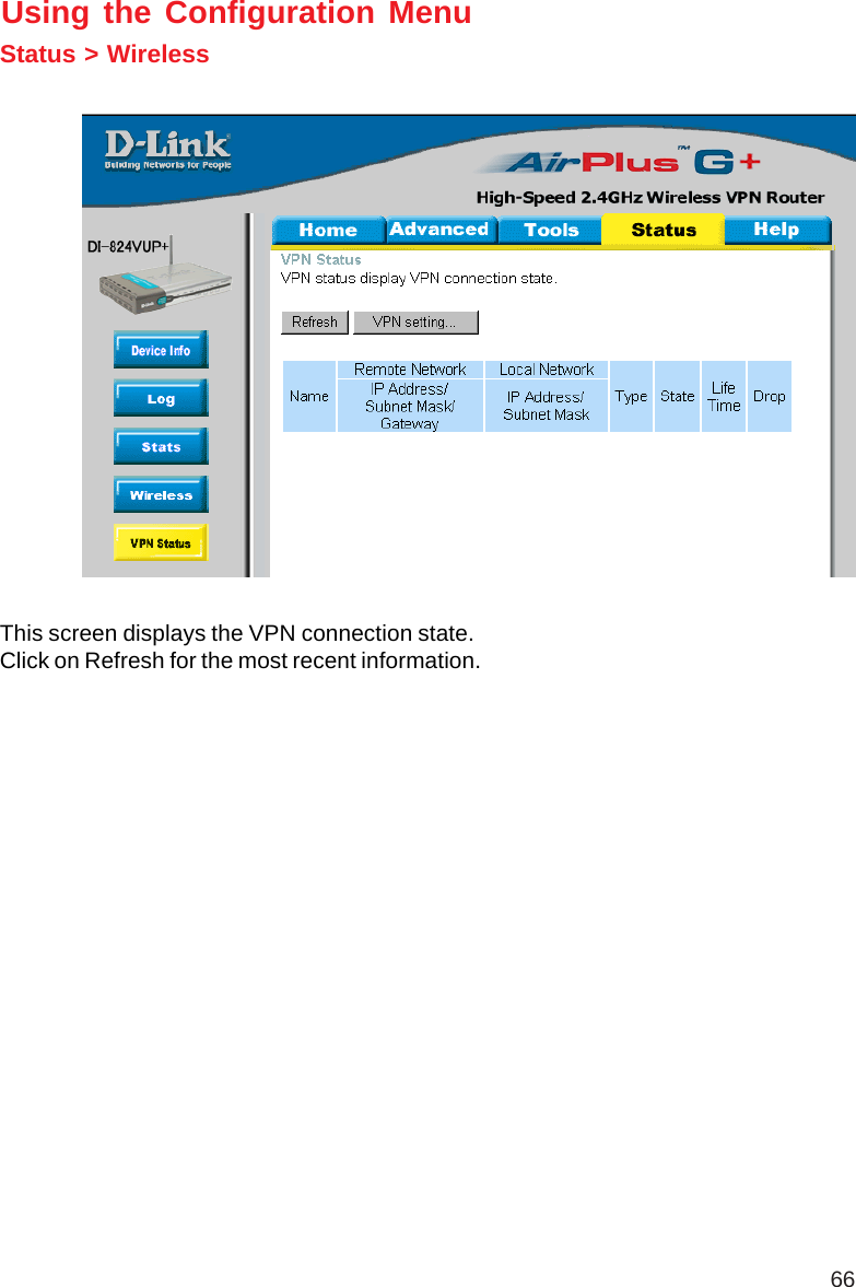 66Using the Configuration MenuStatus &gt; WirelessThis screen displays the VPN connection state.Click on Refresh for the most recent information.