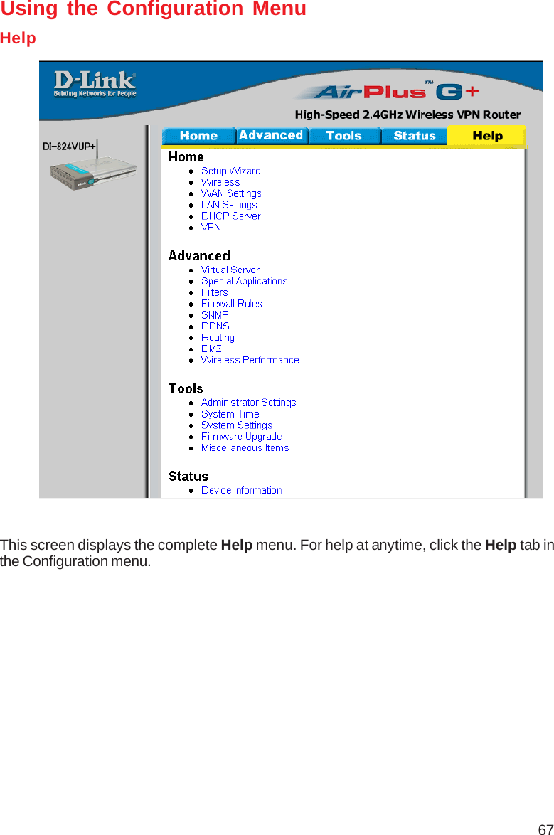 67Using the Configuration MenuHelpThis screen displays the complete Help menu. For help at anytime, click the Help tab inthe Configuration menu.