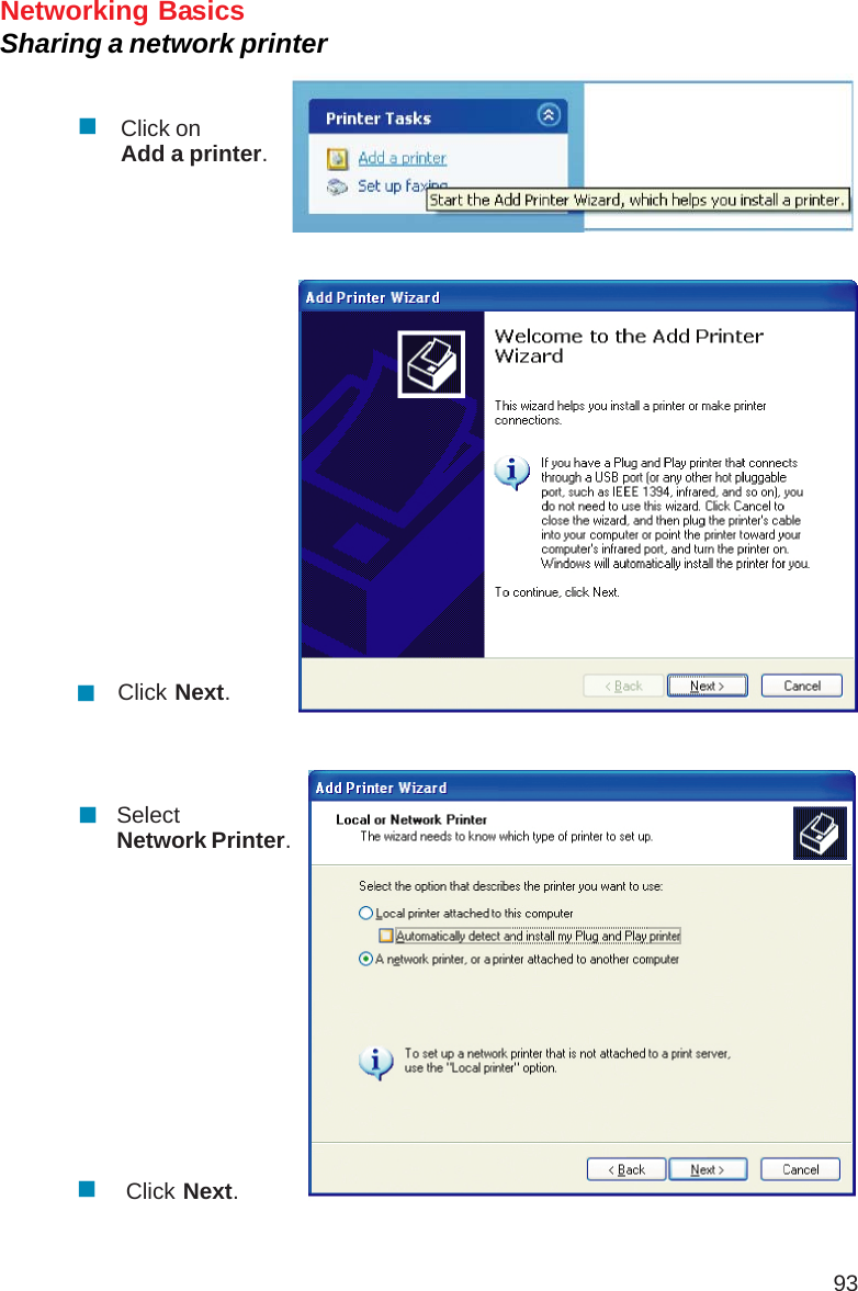 93Networking BasicsSharing a network printerClick onAdd a printer.Click Next.SelectNetwork Printer.Click Next.