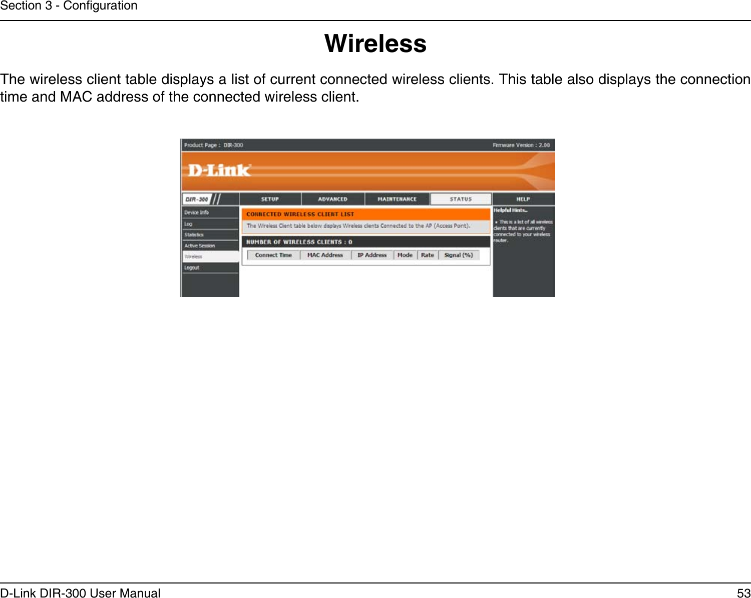 53D-Link DIR-300 User ManualSection 3 - CongurationWirelessThe wireless client table displays a list of current connected wireless clients. This table also displays the connection time and MAC address of the connected wireless client.