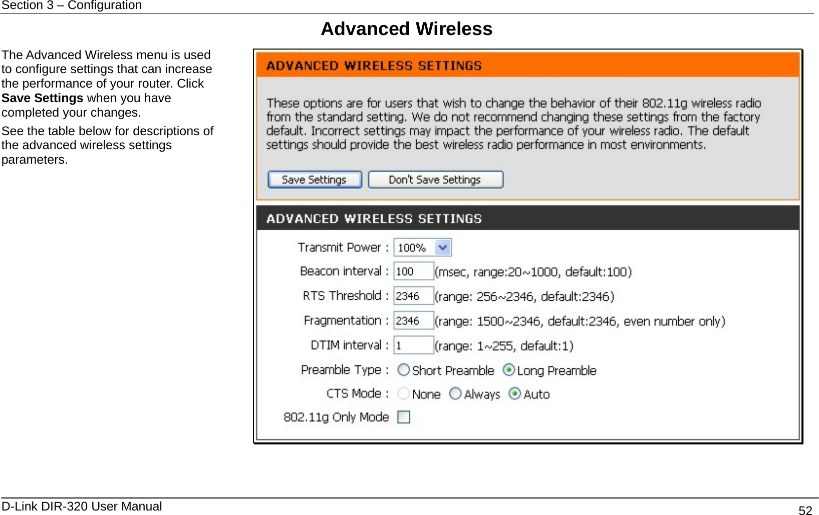 Section 3 – Configuration   D-Link DIR-320 User Manual                                       52 Advanced Wireless The Advanced Wireless menu is used to configure settings that can increase the performance of your router. Click Save Settings when you have completed your changes. See the table below for descriptions of the advanced wireless settings parameters.    