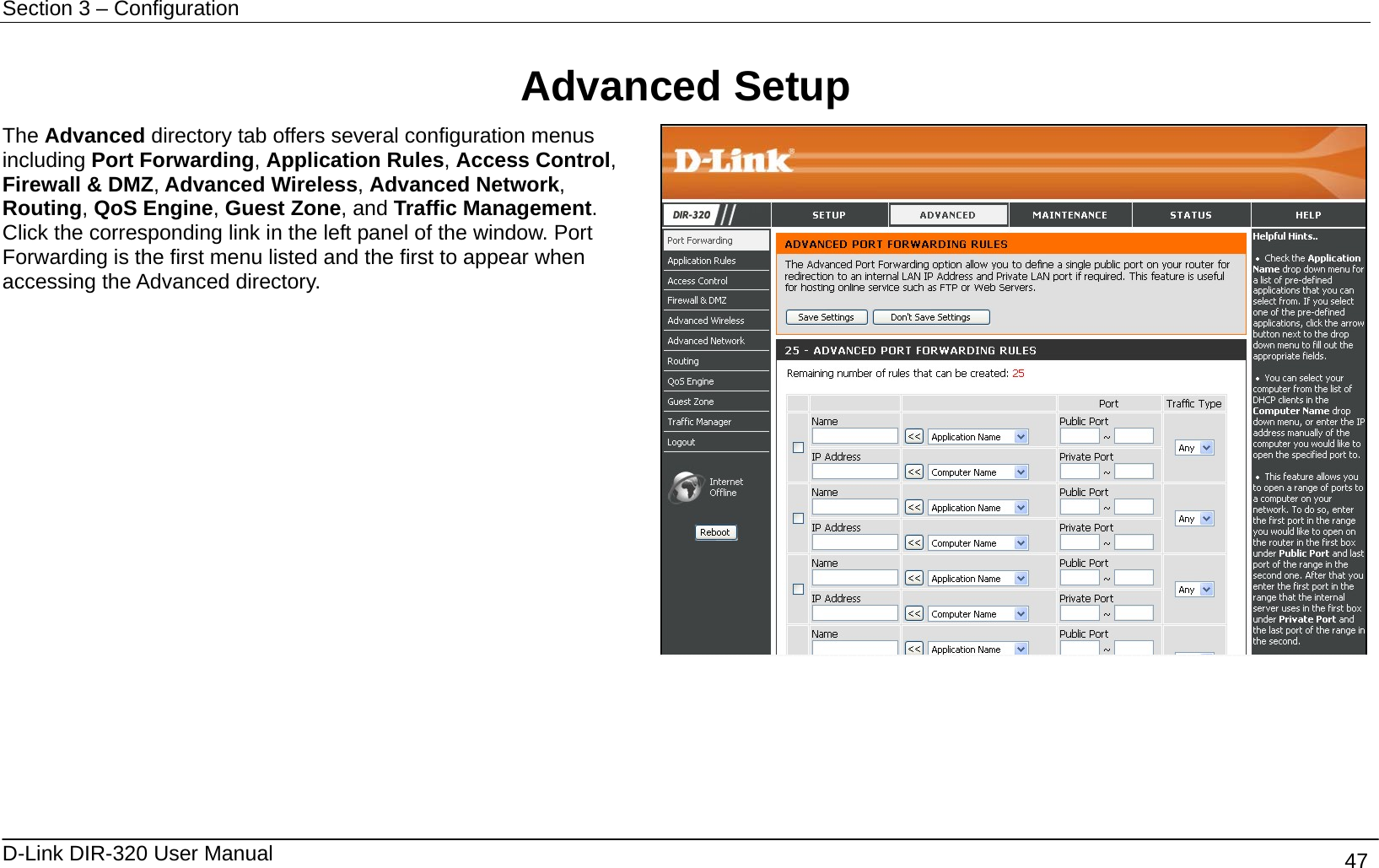 Section 3 – Configuration   D-Link DIR-320 User Manual                                       47  Advanced Setup The Advanced directory tab offers several configuration menus including Port Forwarding, Application Rules, Access Control, Firewall &amp; DMZ, Advanced Wireless, Advanced Network, Routing, QoS Engine, Guest Zone, and Traffic Management. Click the corresponding link in the left panel of the window. Port Forwarding is the first menu listed and the first to appear when accessing the Advanced directory.             