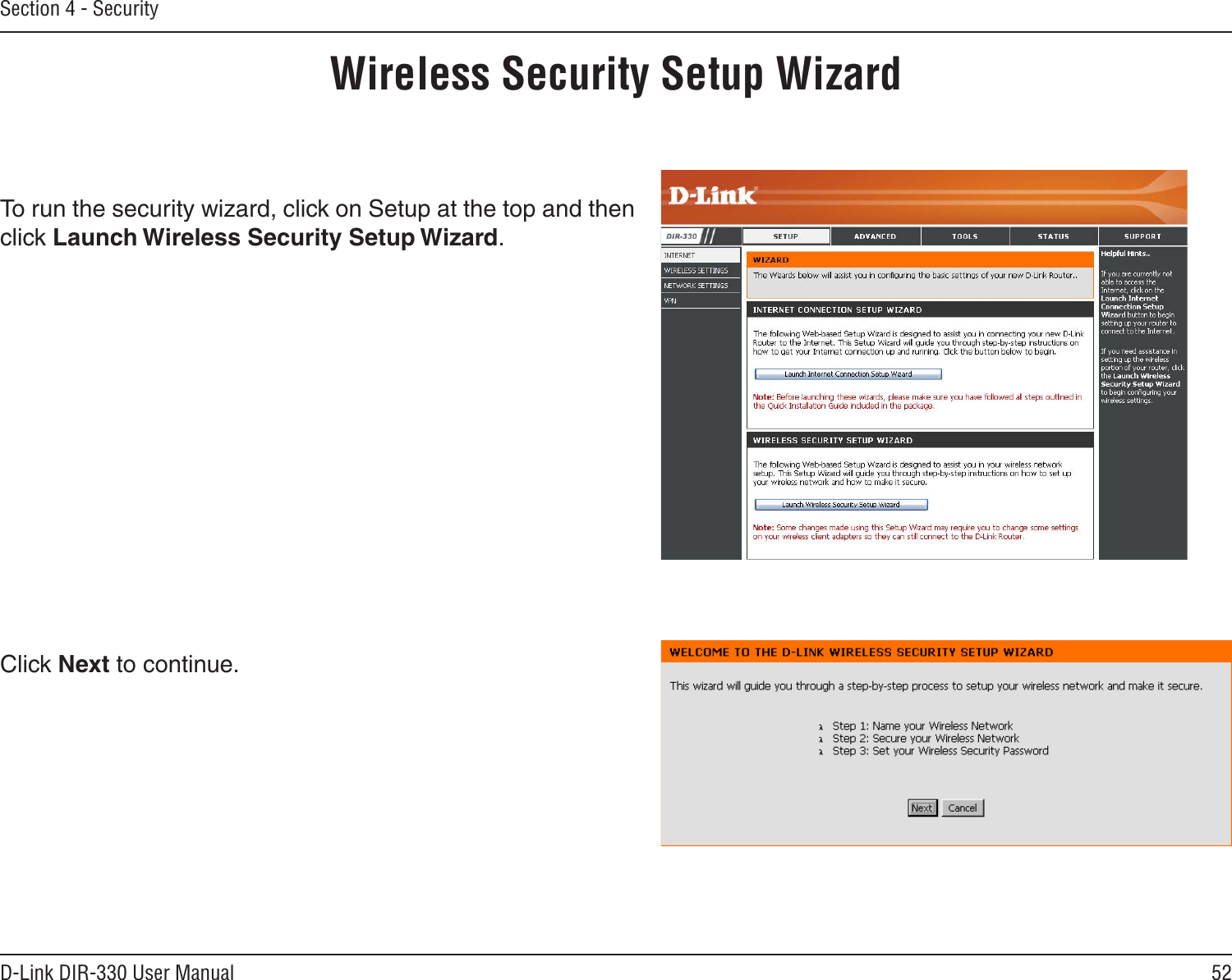 52D-Link DIR-330 User ManualSection 4 - SecurityWireless Security Setup WizardTo run the security wizard, click on Setup at the top and then click Launch Wireless Security Setup Wizard.Click Next to continue.