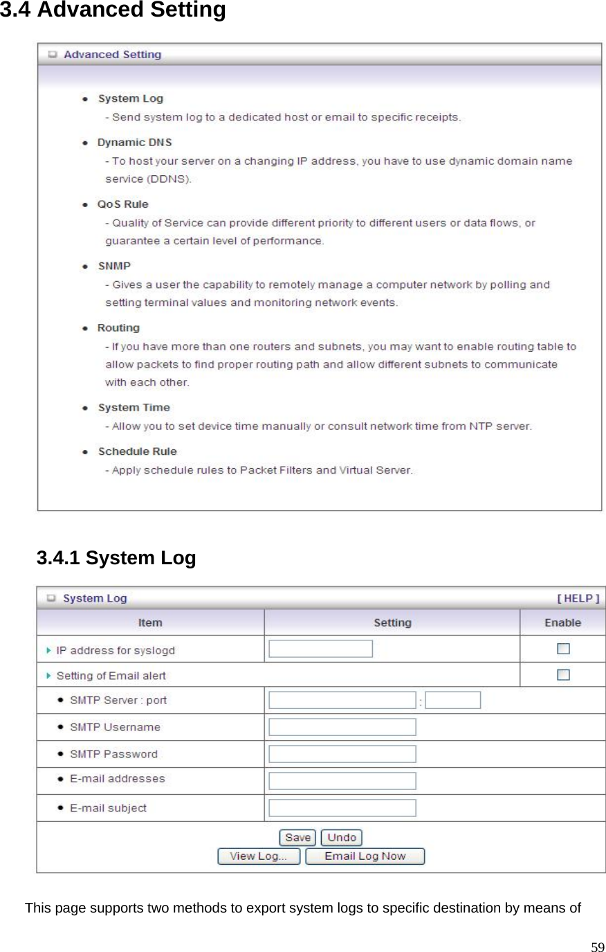  593.4 Advanced Setting     3.4.1 System Log    This page supports two methods to export system logs to specific destination by means of 