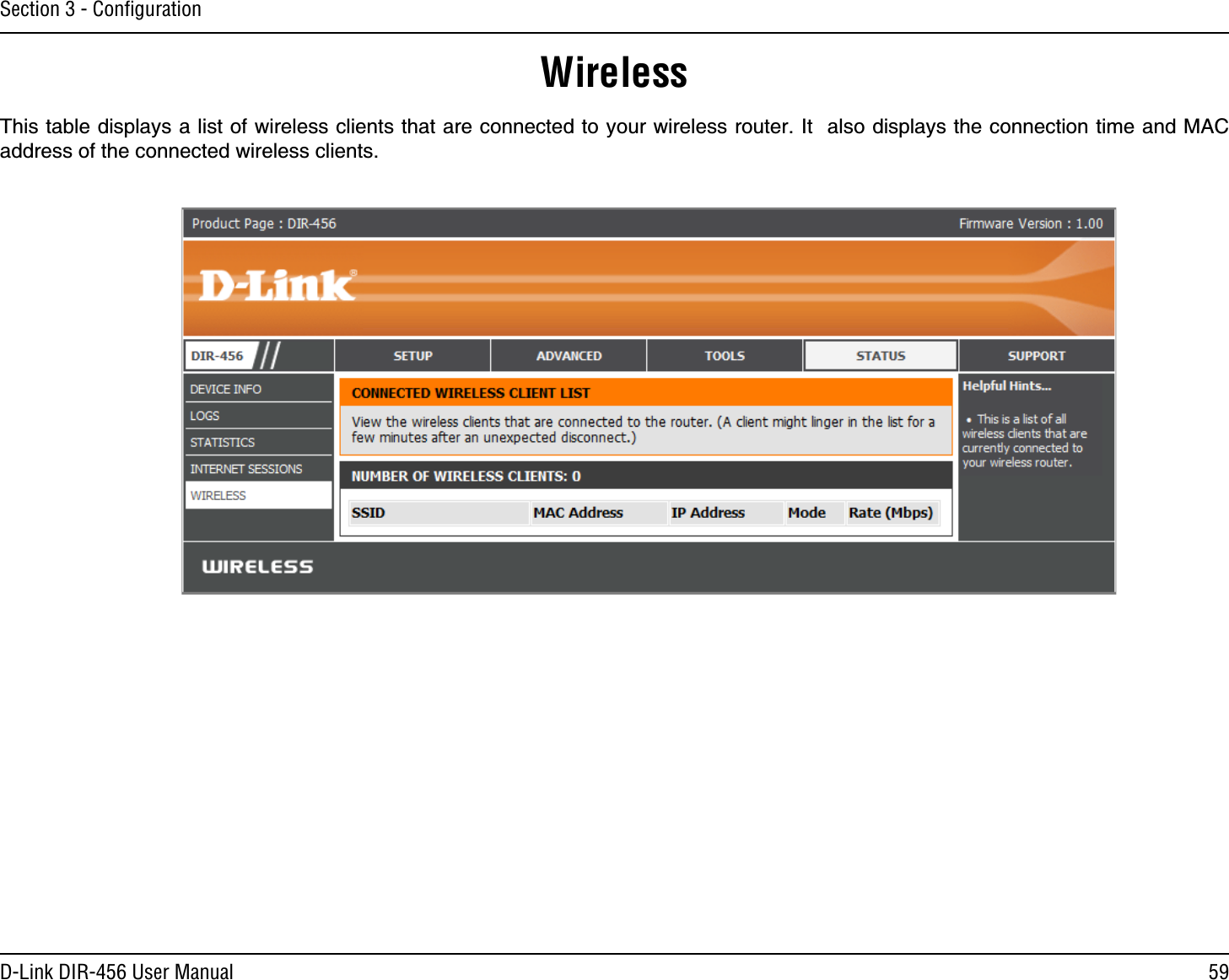 59D-Link DIR-456 User ManualSection 3 - ConﬁgurationWirelessThis table displays a list of wireless clients that are connected to your wireless router. It  also displays the connection time and MAC address of the connected wireless clients.