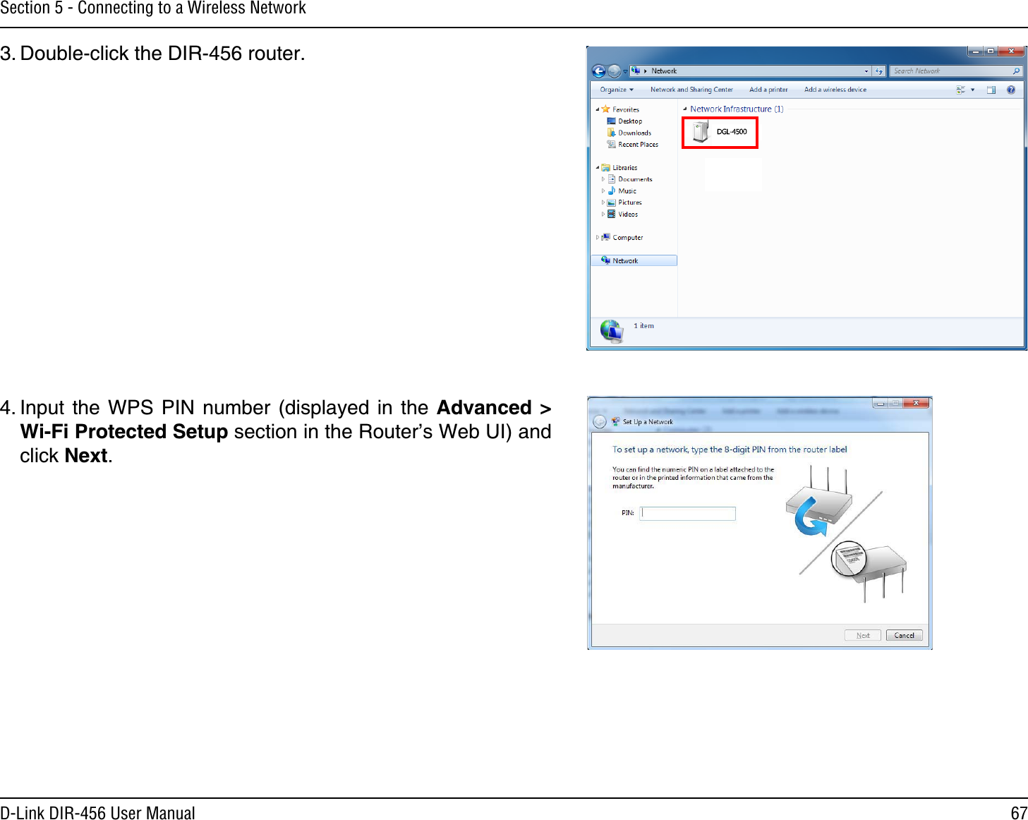 67D-Link DIR-456 User ManualSection 5 - Connecting to a Wireless Network3. Double-click the DIR-456 router.4. Input the WPS PIN number (displayed in the Advanced &gt; Wi-Fi Protected Setup section in the Router’s Web UI) and click Next.