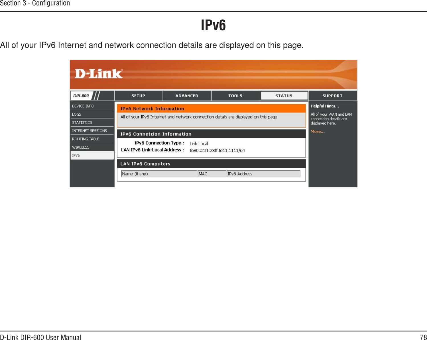 78D-Link DIR-600 User ManualSection 3 - ConﬁgurationAll of your IPv6 Internet and network connection details are displayed on this page.IPv6
