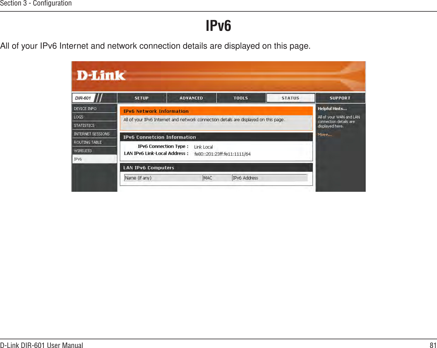 81D-Link DIR-601 User ManualSection 3 - ConﬁgurationAll of your IPv6 Internet and network connection details are displayed on this page.IPv6