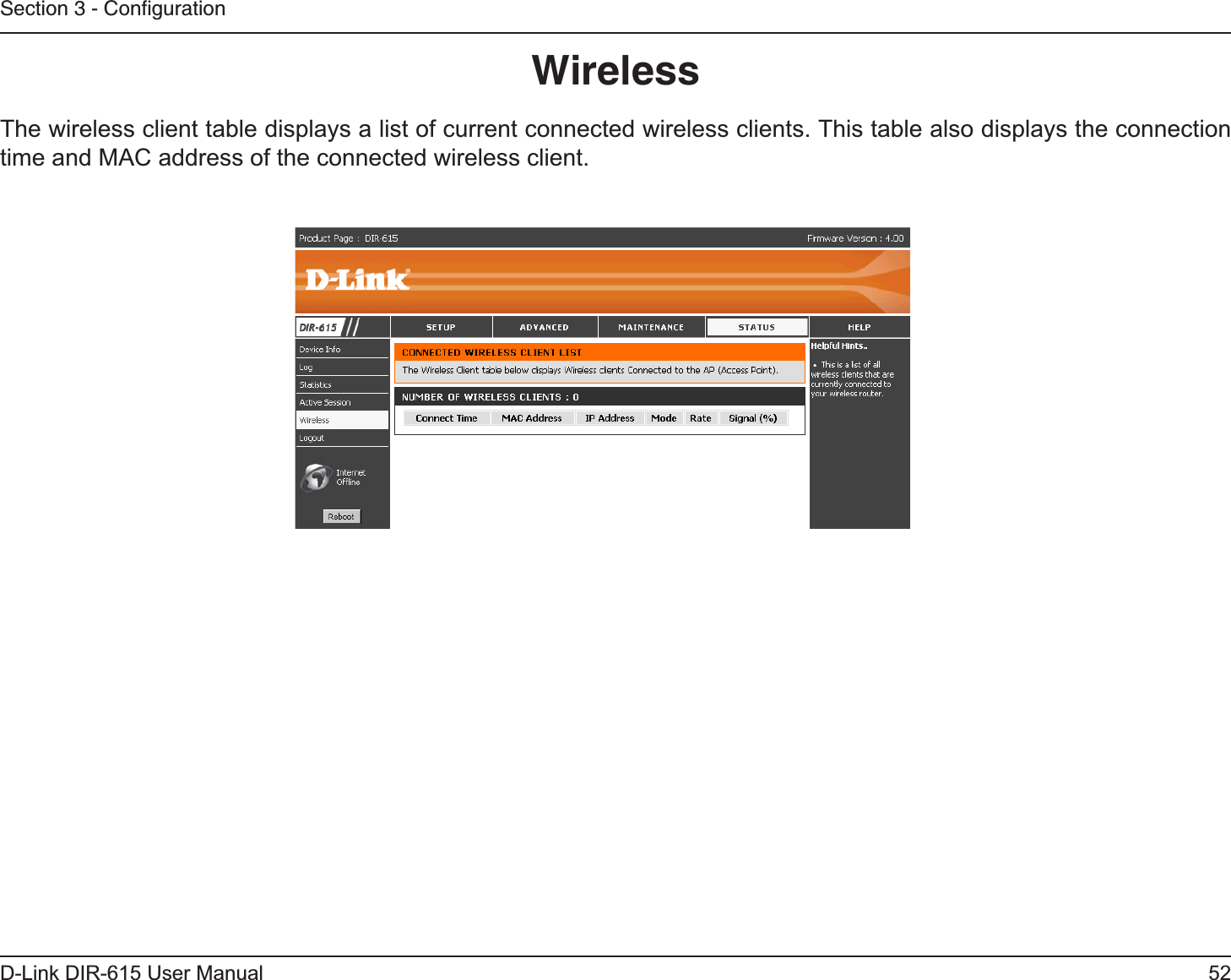 52D-Link DIR-615 User ManualSection 3 - ConﬁgurationWirelessThe wireless client table displays a list of current connected wireless clients. This table also displays the connection time and MAC address of the connected wireless client.
