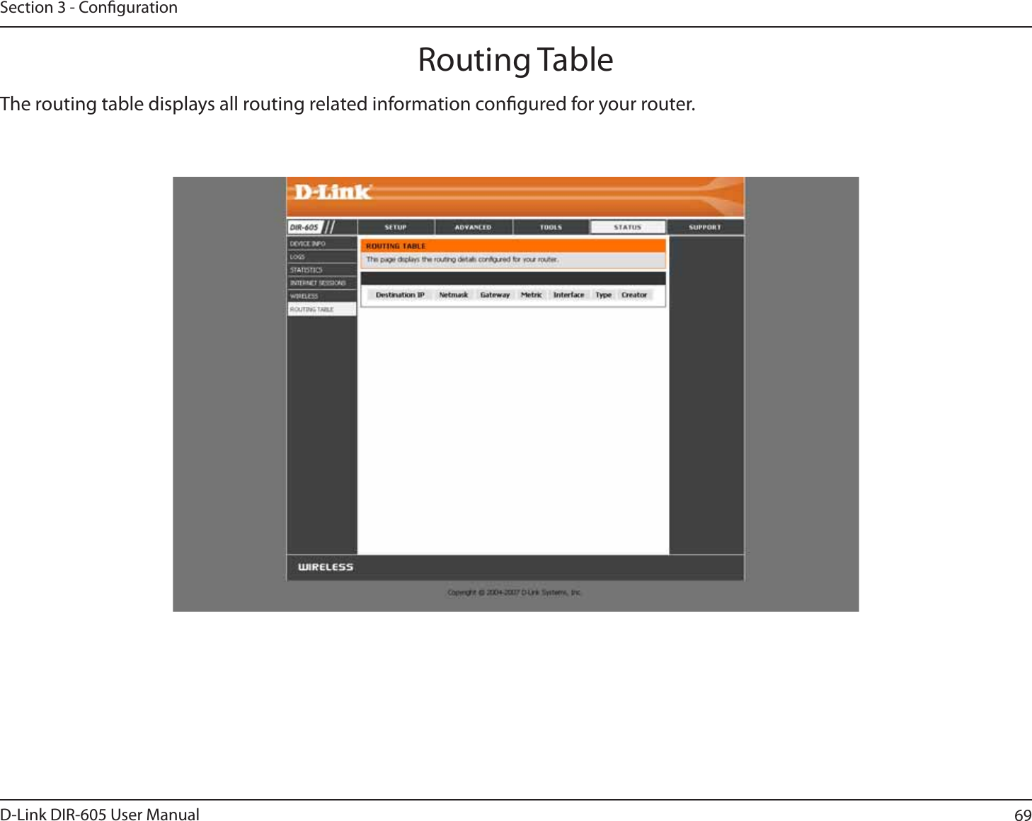 69D-Link DIR-605 User ManualSection 3 - CongurationThe routing table displays all routing related information congured for your router.Routing Table