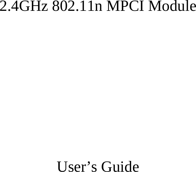  2.4GHz 802.11n MPCI Module   User’s Guide  