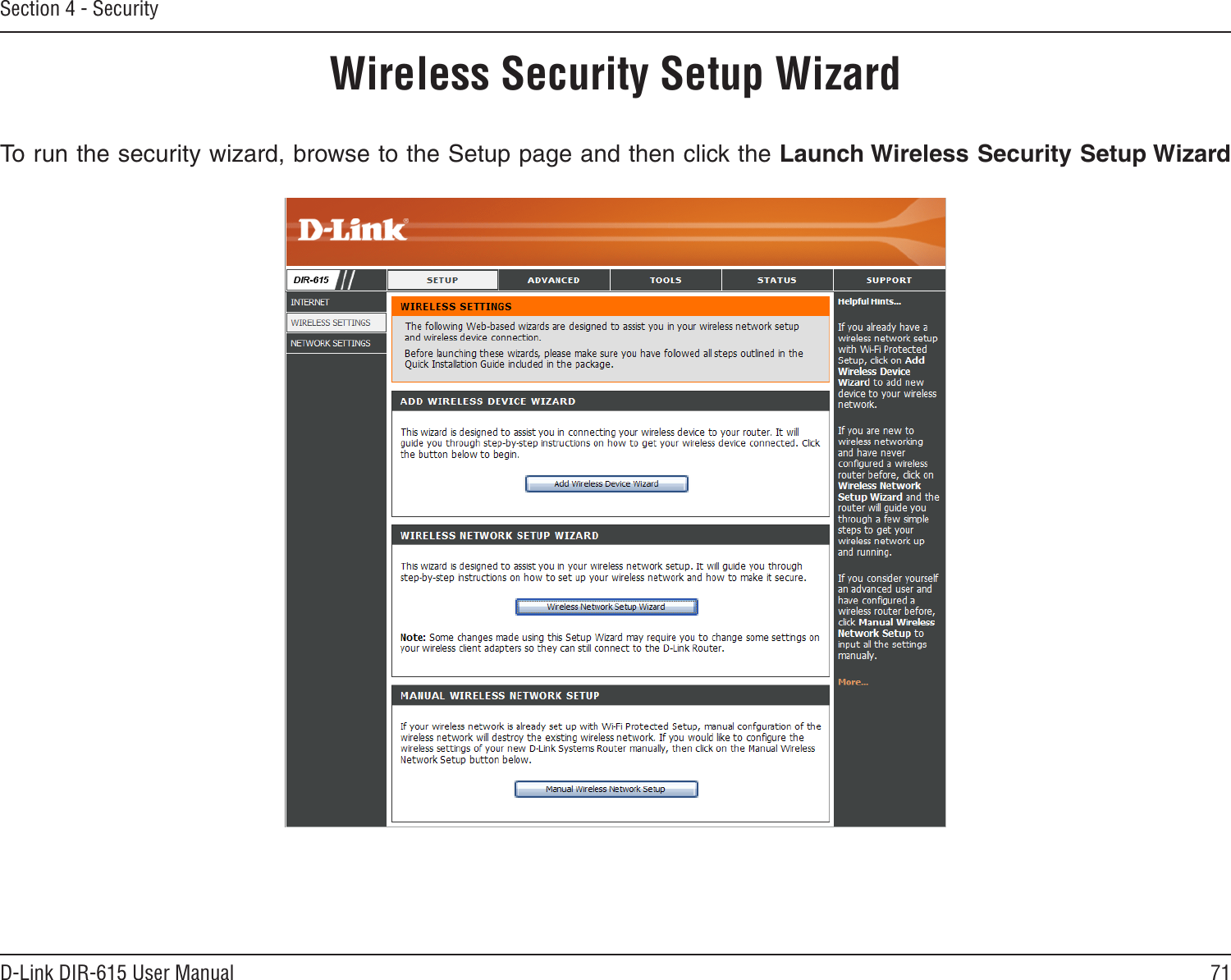 71D-Link DIR-615 User ManualSection 4 - SecurityWireless Security Setup WizardTo run the security wizard, browse to the Setup page and then click the Launch Wireless Security Setup Wizard 