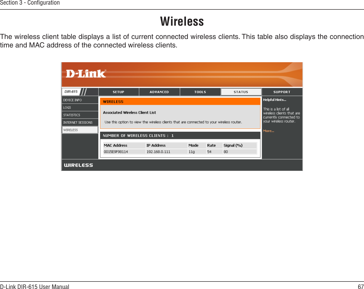 67D-Link DIR-615 User ManualSection 3 - ConﬁgurationThe wireless client table displays a list of current connected wireless clients. This table also displays the connection time and MAC address of the connected wireless clients.Wireless