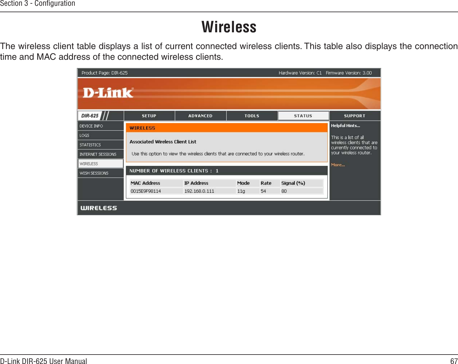 67D-Link DIR-625 User ManualSection 3 - ConﬁgurationThe wireless client table displays a list of current connected wireless clients. This table also displays the connection time and MAC address of the connected wireless clients.Wireless