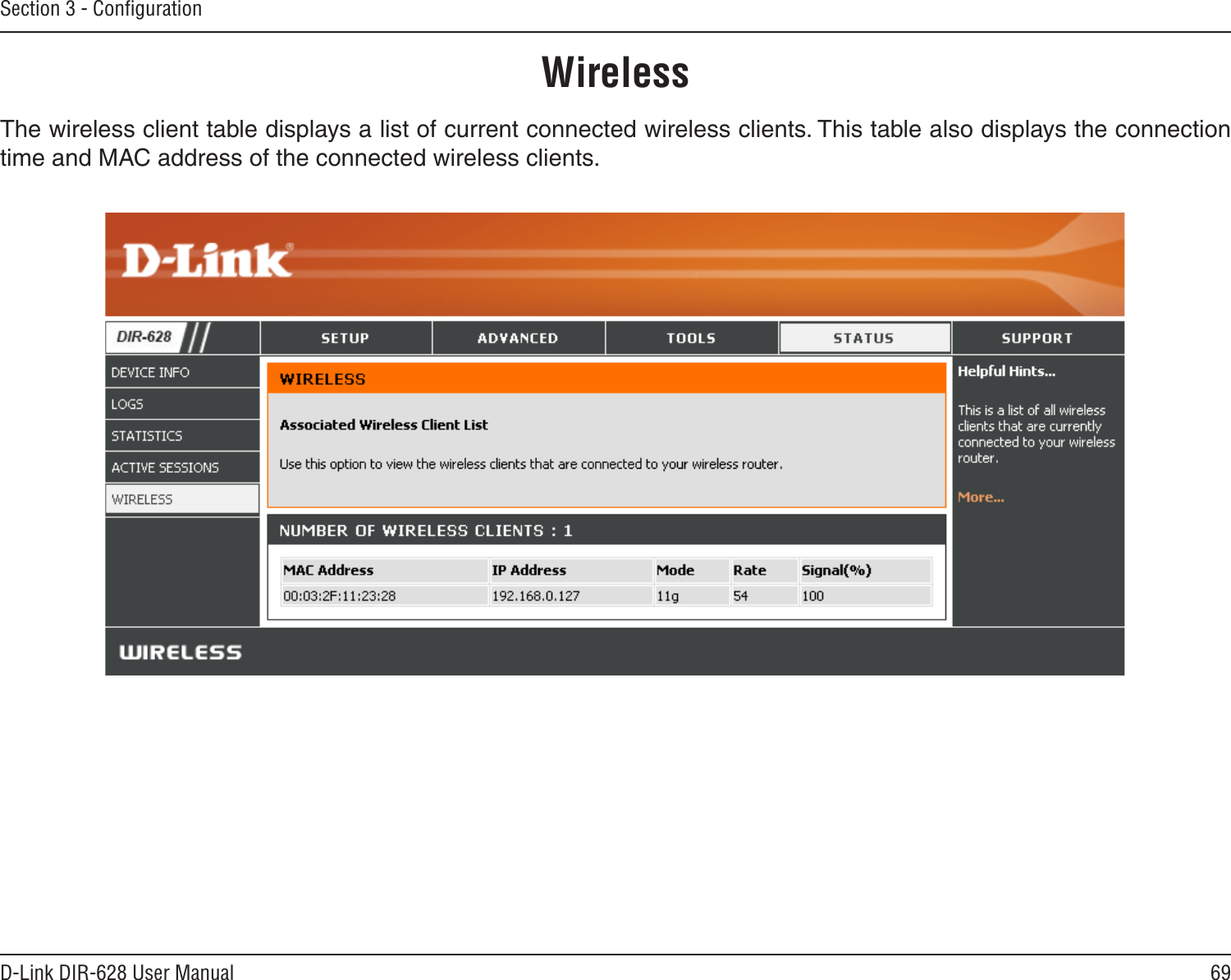 69D-Link DIR-628 User ManualSection 3 - ConﬁgurationThe wireless client table displays a list of current connected wireless clients. This table also displays the connection time and MAC address of the connected wireless clients.Wireless