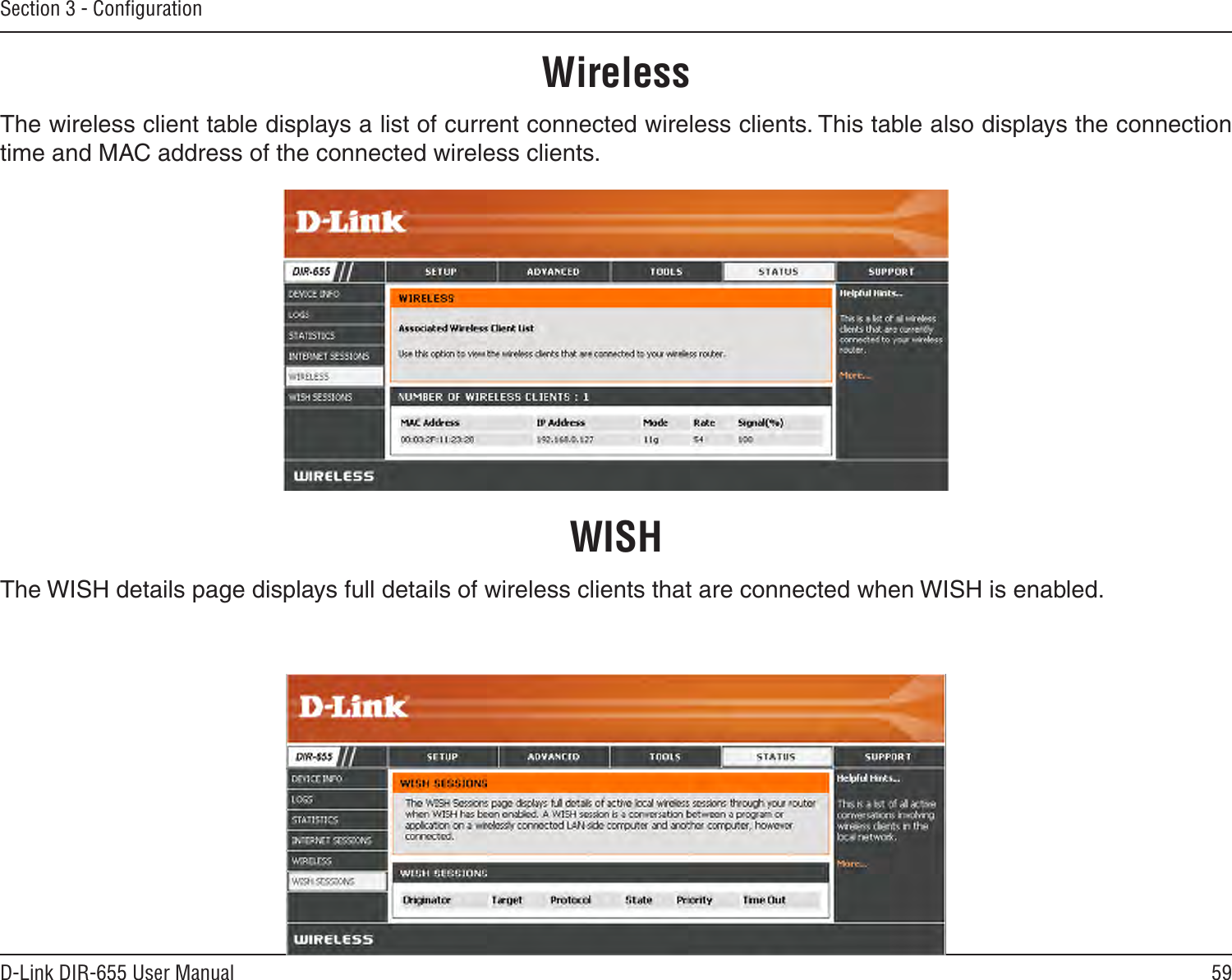 59D-Link DIR-655 User ManualSection 3 - ConﬁgurationThe wireless client table displays a list of current connected wireless clients. This table also displays the connection time and MAC address of the connected wireless clients.WirelessThe WISH details page displays full details of wireless clients that are connected when WISH is enabled.WISH