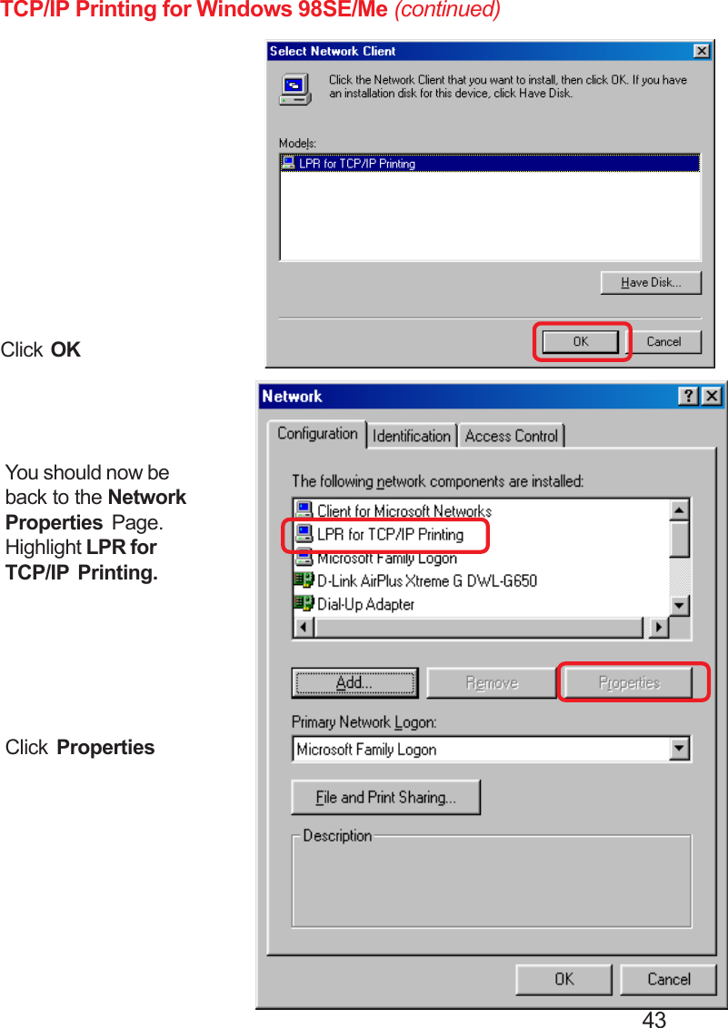                                                                                        43TCP/IP Printing for Windows 98SE/Me (continued)Click OKYou should now beback to the NetworkProperties  Page.Highlight LPR forTCP/IP Printing.Click  Properties