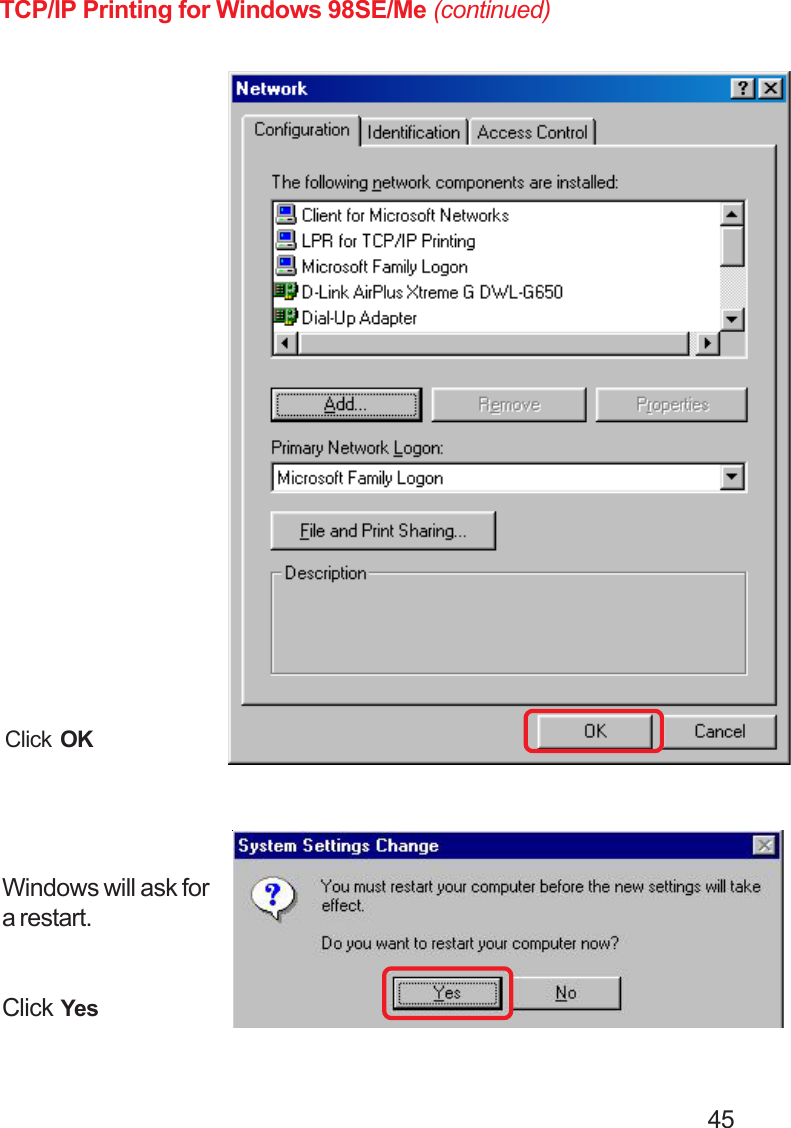                                                                                        45Click OKWindows will ask fora restart.Click YesTCP/IP Printing for Windows 98SE/Me (continued)