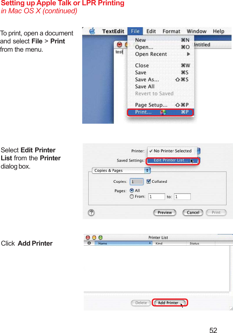                                                                                        52Setting up Apple Talk or LPR Printingin Mac OS X (continued)To print, open a documentand select File &gt; Printfrom the menu.Select Edit PrinterList from the Printerdialog box.Click  Add Printer