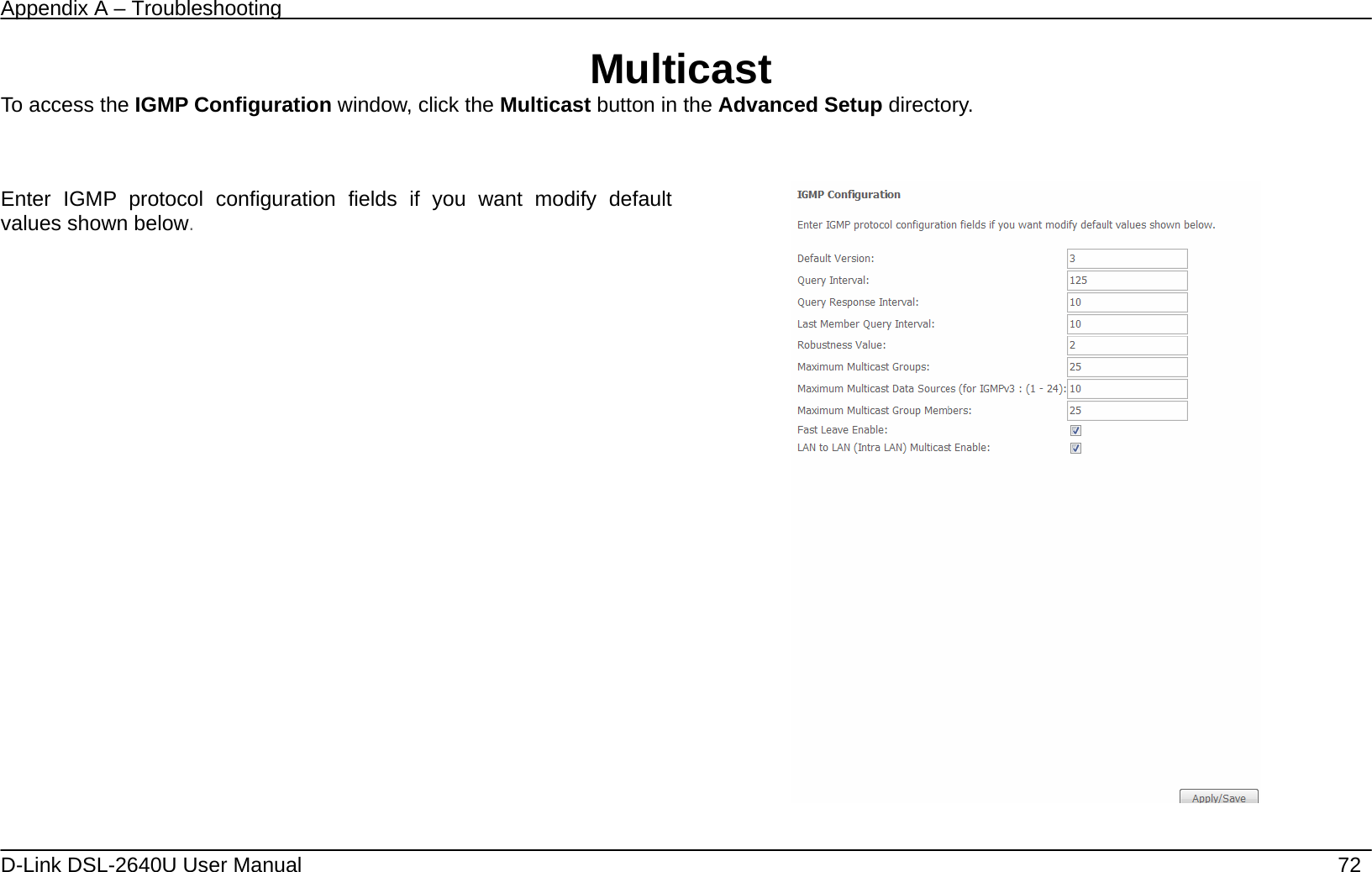 Appendix A – Troubleshooting   D-Link DSL-2640U User Manual    72 Multicast To access the IGMP Configuration window, click the Multicast button in the Advanced Setup directory.   Enter IGMP protocol configuration fields if you want modify default values shown below.       