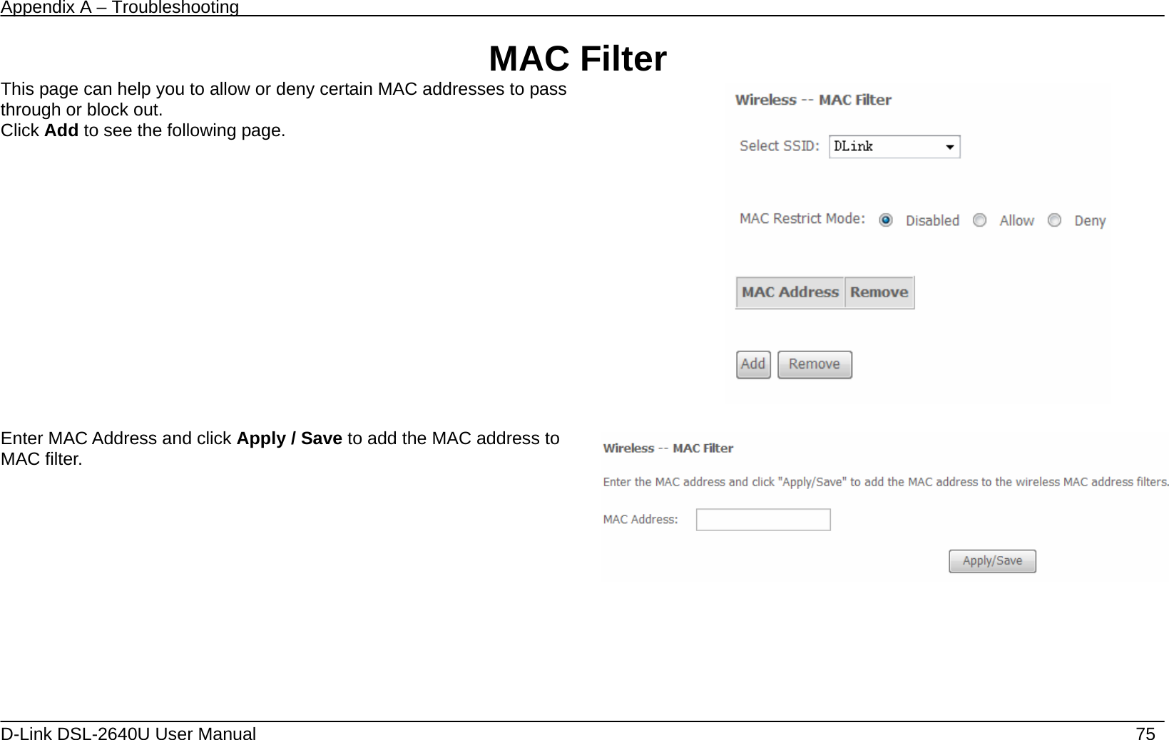 Appendix A – Troubleshooting   D-Link DSL-2640U User Manual    75 MAC Filter This page can help you to allow or deny certain MAC addresses to pass through or block out. Click Add to see the following page.    Enter MAC Address and click Apply / Save to add the MAC address to MAC filter.       