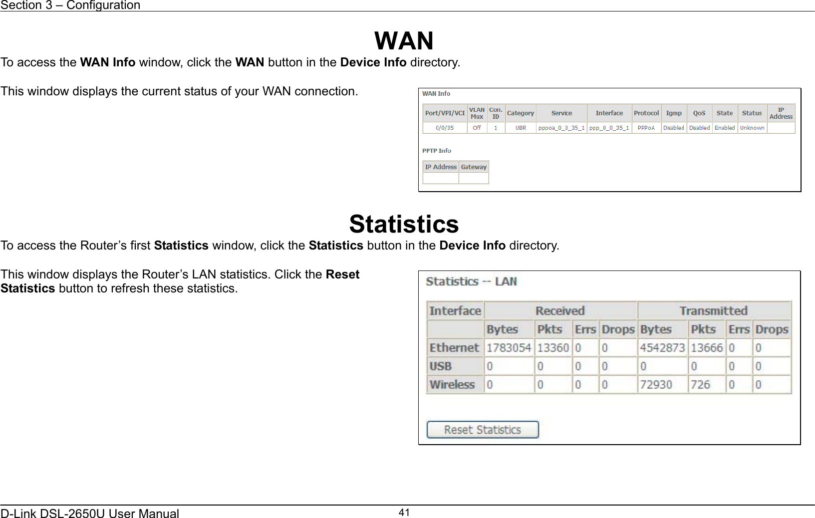 Section 3 – Configuration   D-Link DSL-2650U User Manual    41WAN To access the WAN Info window, click the WAN button in the Device Info directory.  This window displays the current status of your WAN connection.   Statistics To access the Router’s first Statistics window, click the Statistics button in the Device Info directory.  This window displays the Router’s LAN statistics. Click the Reset Statistics button to refresh these statistics.           