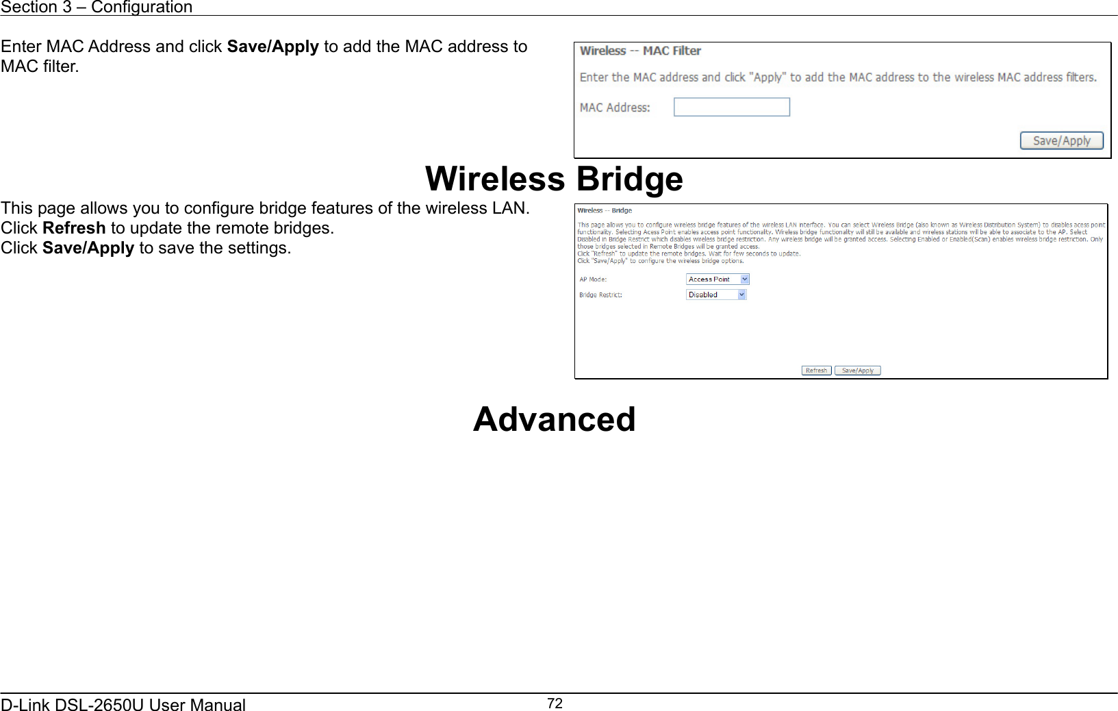 Section 3 – Configuration   D-Link DSL-2650U User Manual    72Enter MAC Address and click Save/Apply to add the MAC address to MAC filter.  Wireless Bridge This page allows you to configure bridge features of the wireless LAN. Click Refresh to update the remote bridges. Click Save/Apply to save the settings.    Advanced 