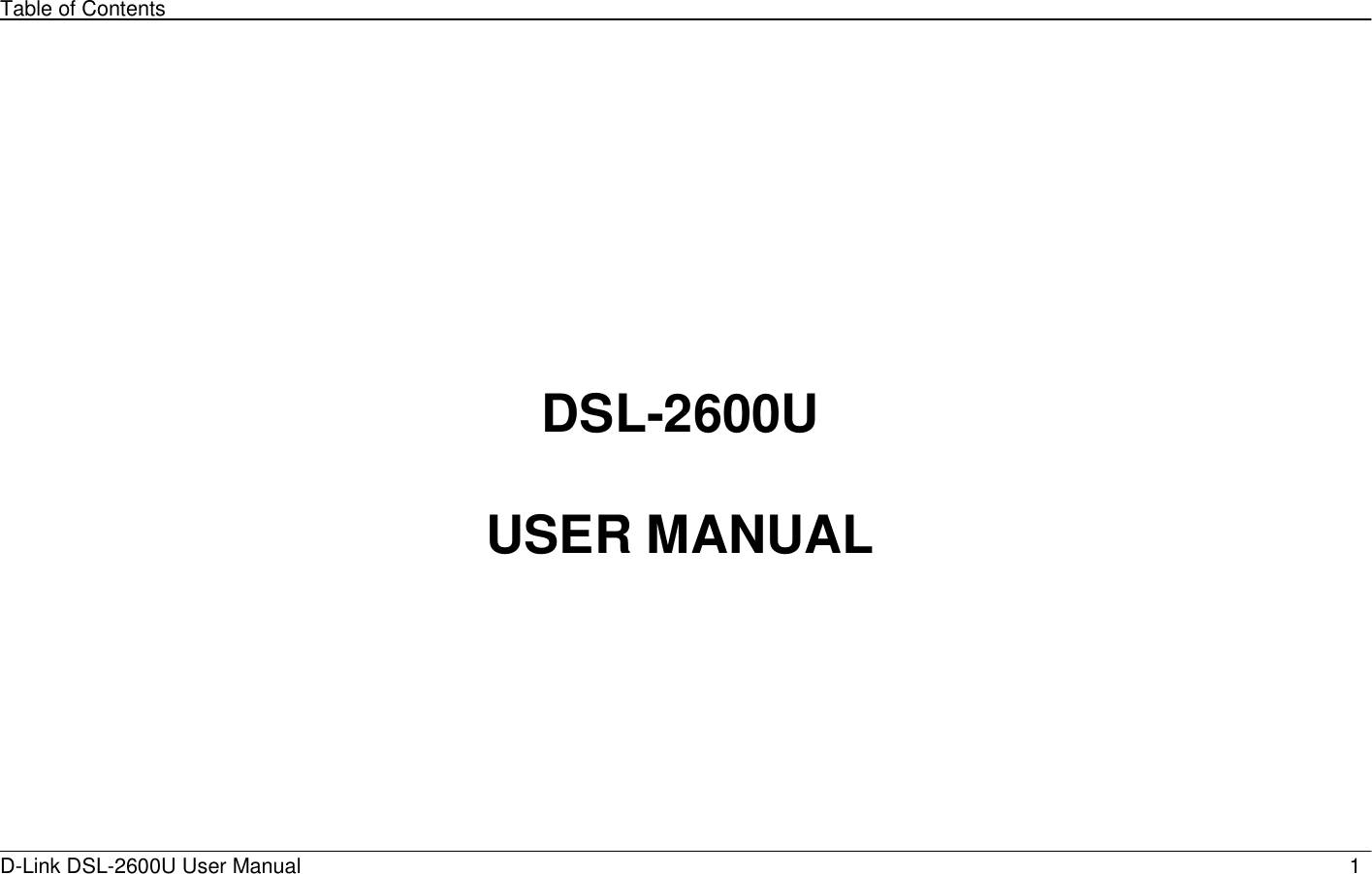 Table of Contents D-Link DSL-2600U User Manual                            1      DSL-2600U  USER MANUAL     