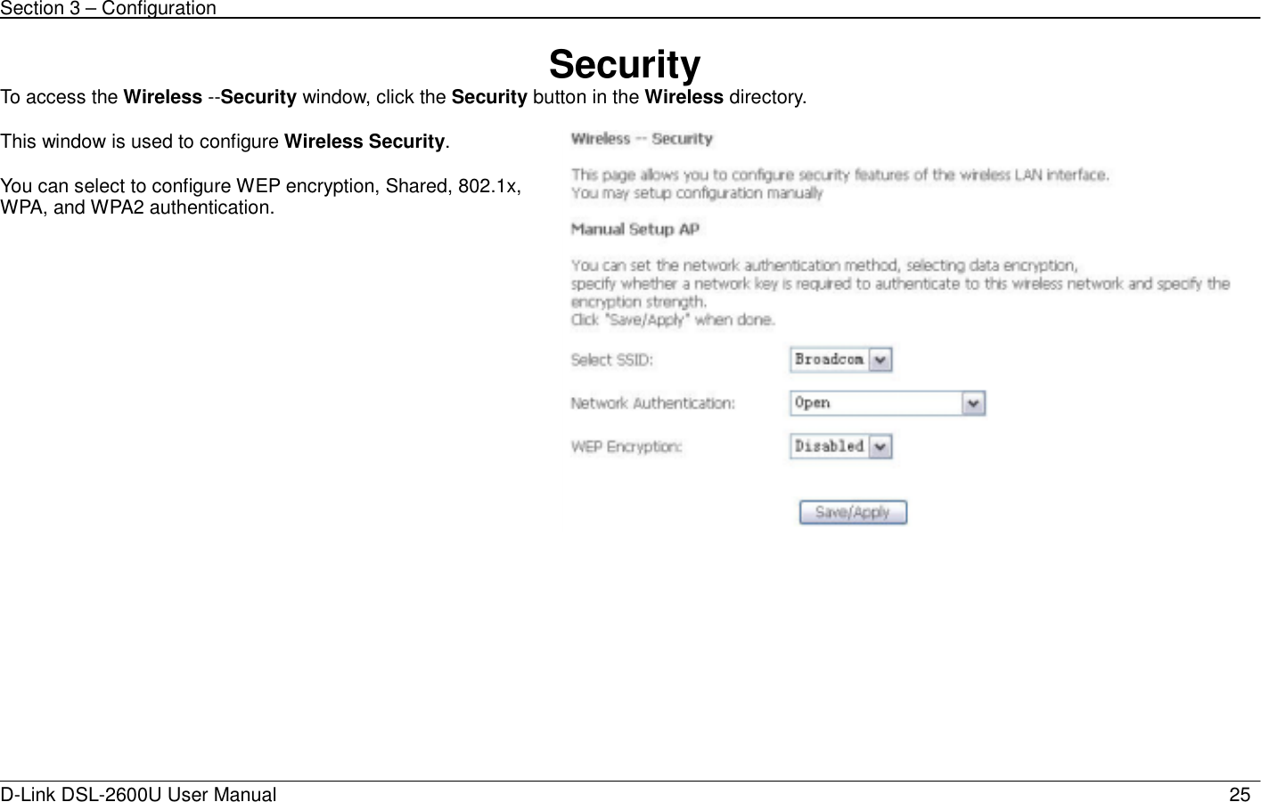 Section 3 – Configuration   D-Link DSL-2600U User Manual                            25Security To access the Wireless --Security window, click the Security button in the Wireless directory.  This window is used to configure Wireless Security.  You can select to configure WEP encryption, Shared, 802.1x, WPA, and WPA2 authentication.       