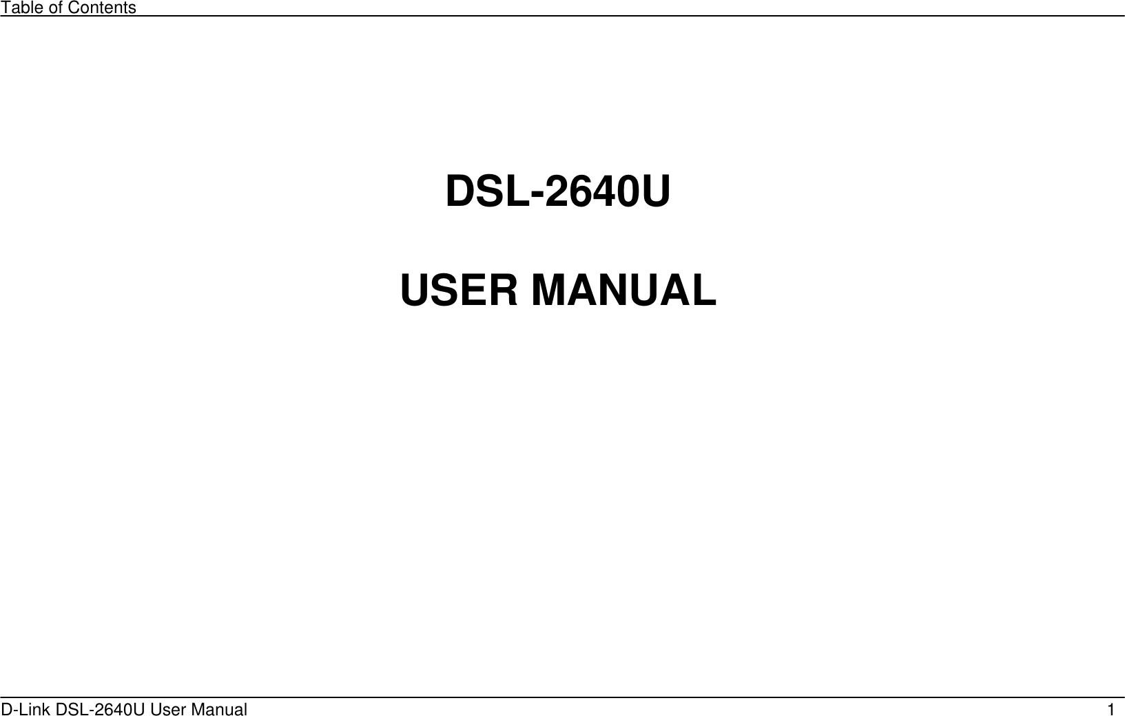 Table of Contents D-Link DSL-2640U User Manual    1   DSL-2640U  USER MANUAL       