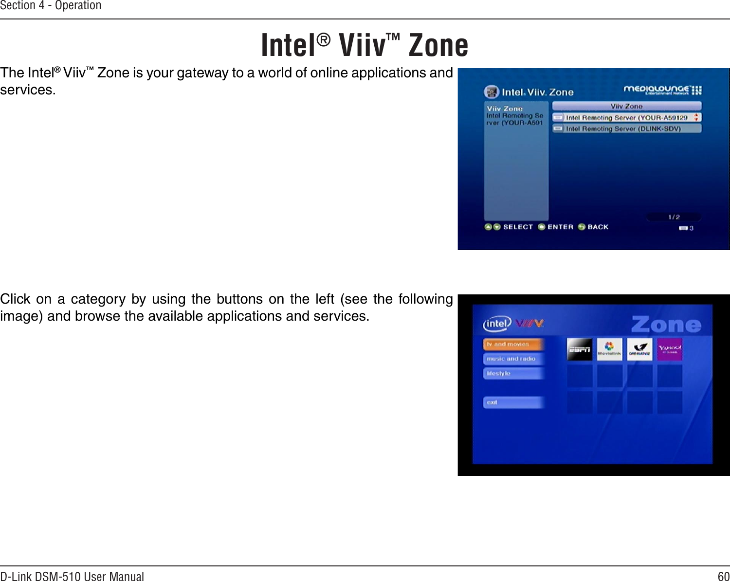 60D-Link DSM-510 User ManualSection 4 - OperationThe Intel® Viiv™ Zone is your gateway to a world of online applications and services.Click  on  a category  by  using  the  buttons  on  the left  (see  the  following image) and browse the available applications and services.Intel® Viiv™ Zone