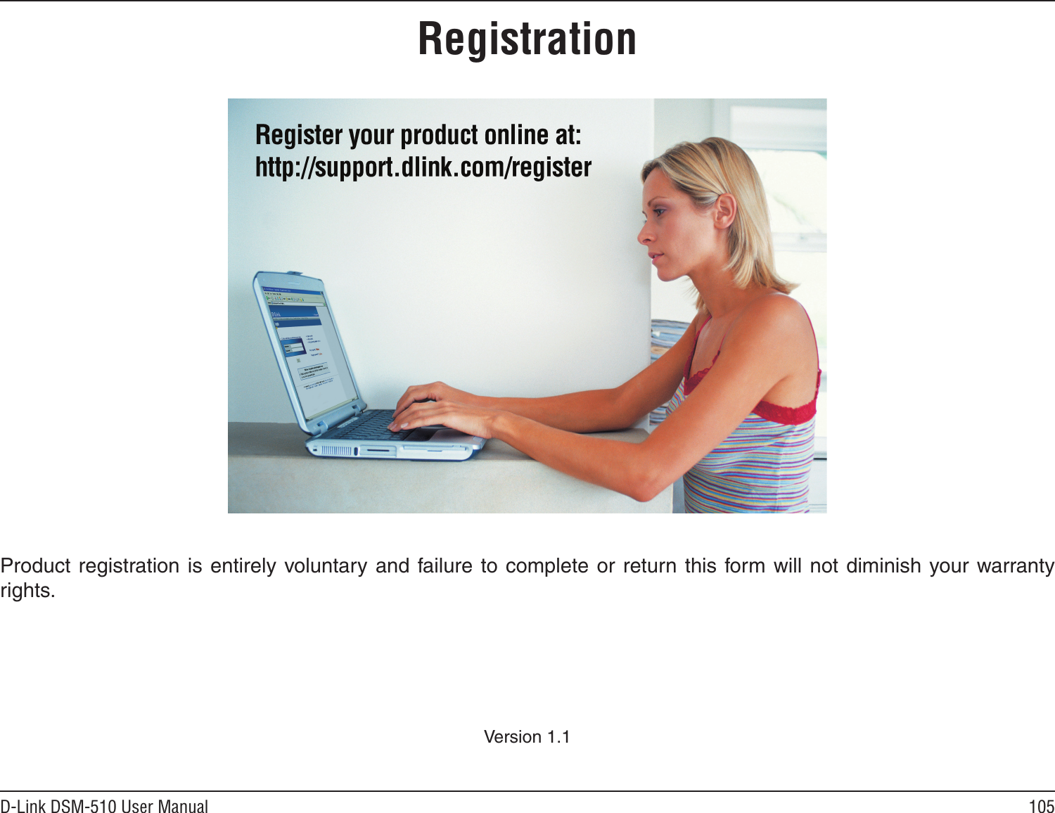 105D-Link DSM-510 User ManualVersion 1.1Product registration is  entirely  voluntary and failure to complete or return this form will not diminish your warranty rights.Registration