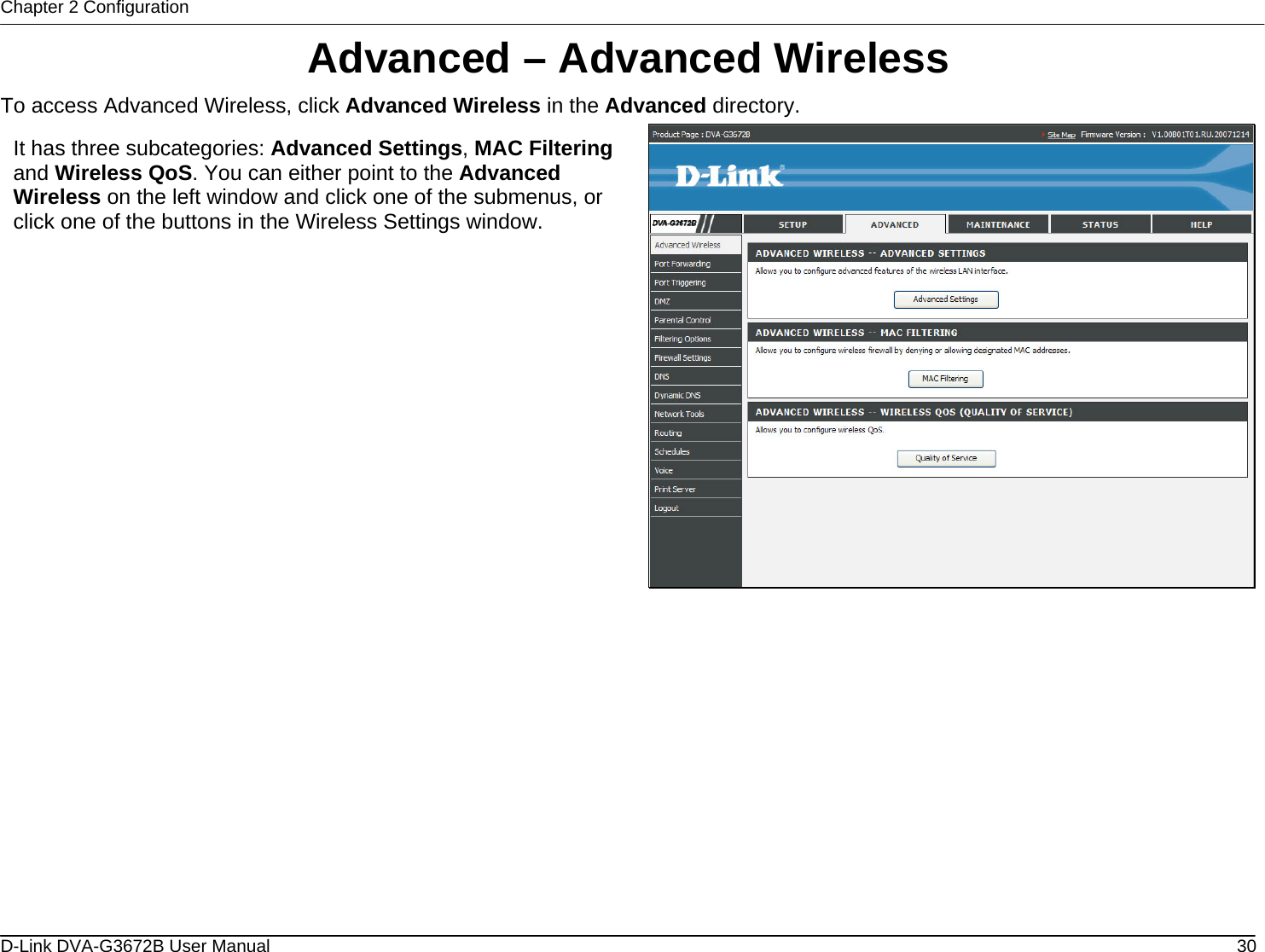 Chapter 2 Configuration Advanced – Advanced Wireless To access Advanced Wireless, click Advanced Wireless in the Advanced directory.  It has three subcategories: Advanced Settings, MAC Filteringand Wireless QoS. You can either point to the Advanced Wireless on the left window and click one of the submenus, or click one of the buttons in the Wireless Settings window.              D-Link DVA-G3672B User Manual  30