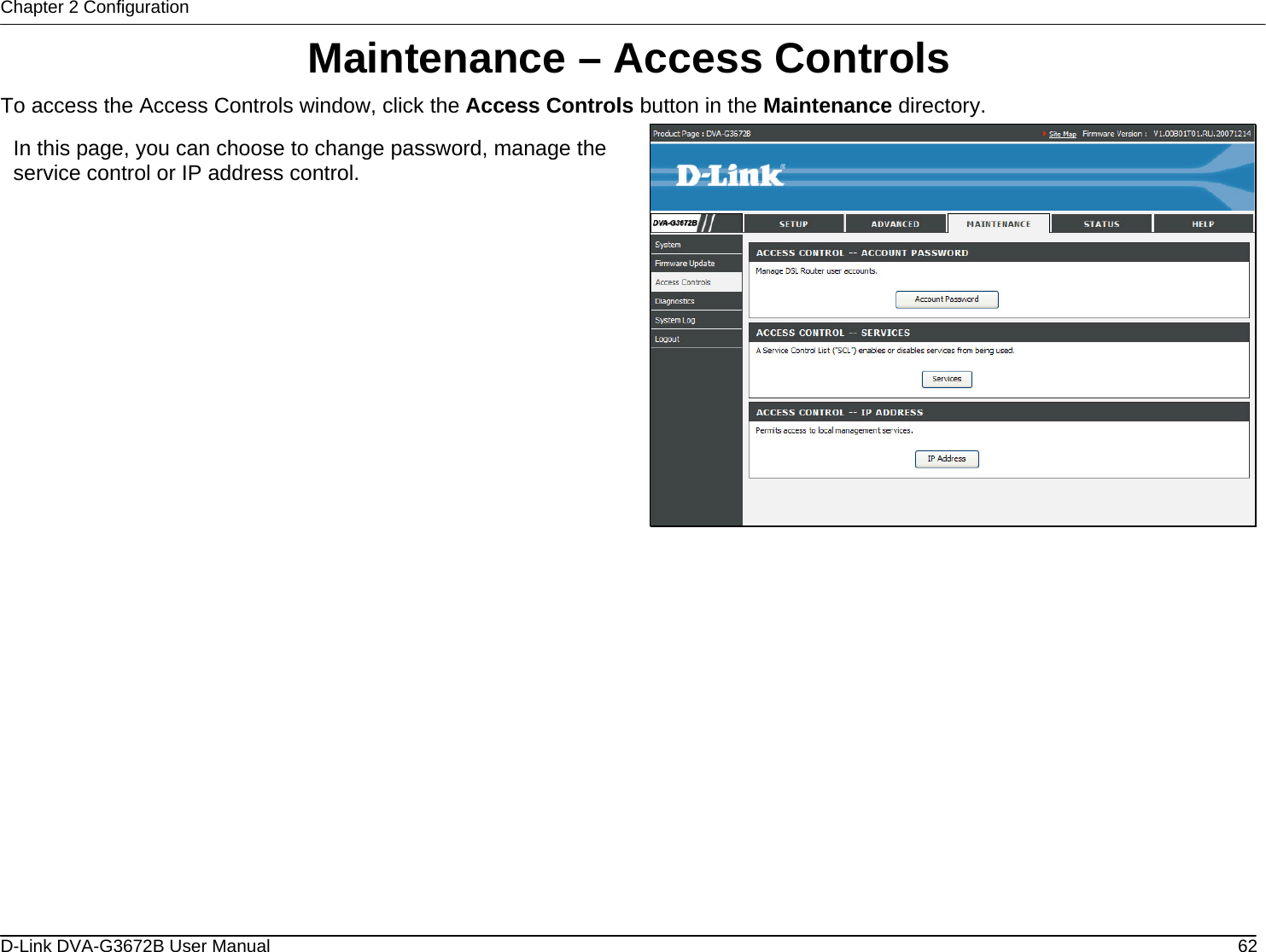 Chapter 2 Configuration Maintenance – Access Controls To access the Access Controls window, click the Access Controls button in the Maintenance directory.  In this page, you can choose to change password, manage the service control or IP address control.                 D-Link DVA-G3672B User Manual  62