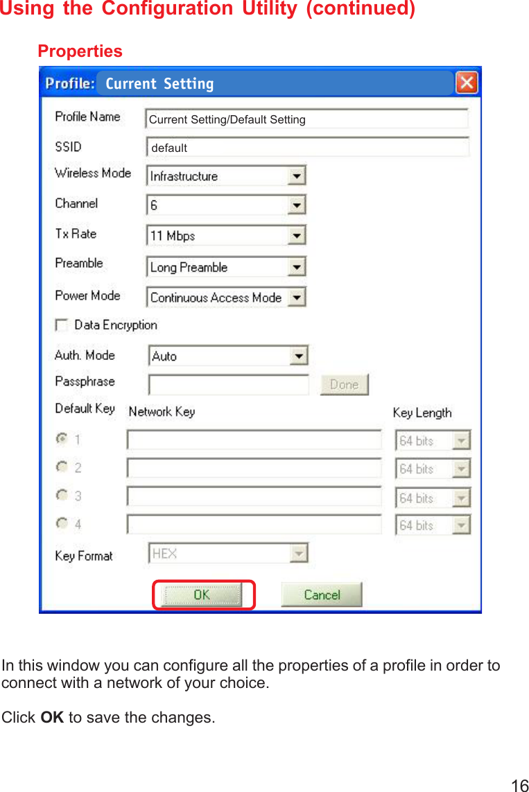16Using the Configuration Utility (continued)In this window you can configure all the properties of a profile in order toconnect with a network of your choice.Click OK to save the changes.PropertiesCurrent SettingCurrent Setting/Default Settingdefault
