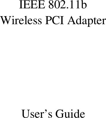   IEEE 802.11b Wireless PCI Adapter      User’s Guide   