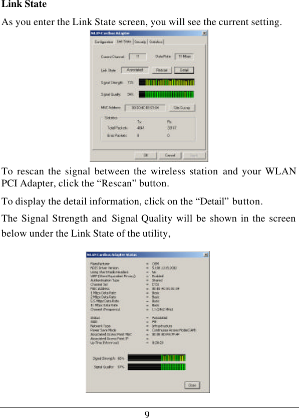 9Link State As you enter the Link State screen, you will see the current setting.  To rescan the signal between the wireless station and your WLAN PCI Adapter, click the “Rescan” button. To display the detail information, click on the “Detail” button. The Signal Strength and Signal Quality will be shown in the screen below under the Link State of the utility,             