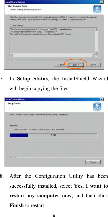   - 6 -   7. In Setup Status, the InstallShield Wizard will begin copying the files.  8.  After the Configuration Utility has been successfully installed, select Yes, I want to restart my computer now, and then click Finish to restart. 