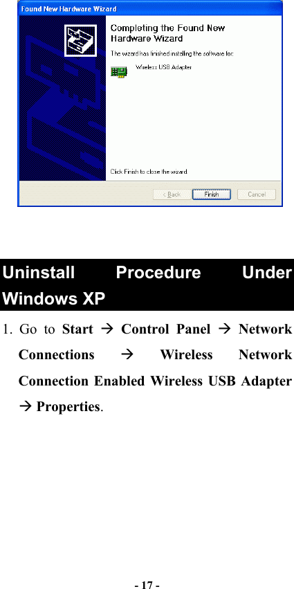   - 17 -    Uninstall Procedure Under Windows XP 1. Go to Start   Control Panel  Network Connections   Wireless Network Connection Enabled Wireless USB Adapter  Properties. 