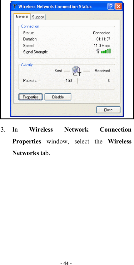   - 44 -   3. In  Wireless Network Connection Properties  window, select the Wireless Networks tab.   