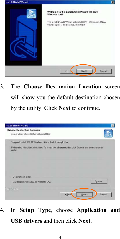   - 4 -   3. The Choose Destination Location screen will show you the default destination chosen by the utility. Click Next to continue.  4. In Setup Type, choose Application and USB drivers and then click Next.  