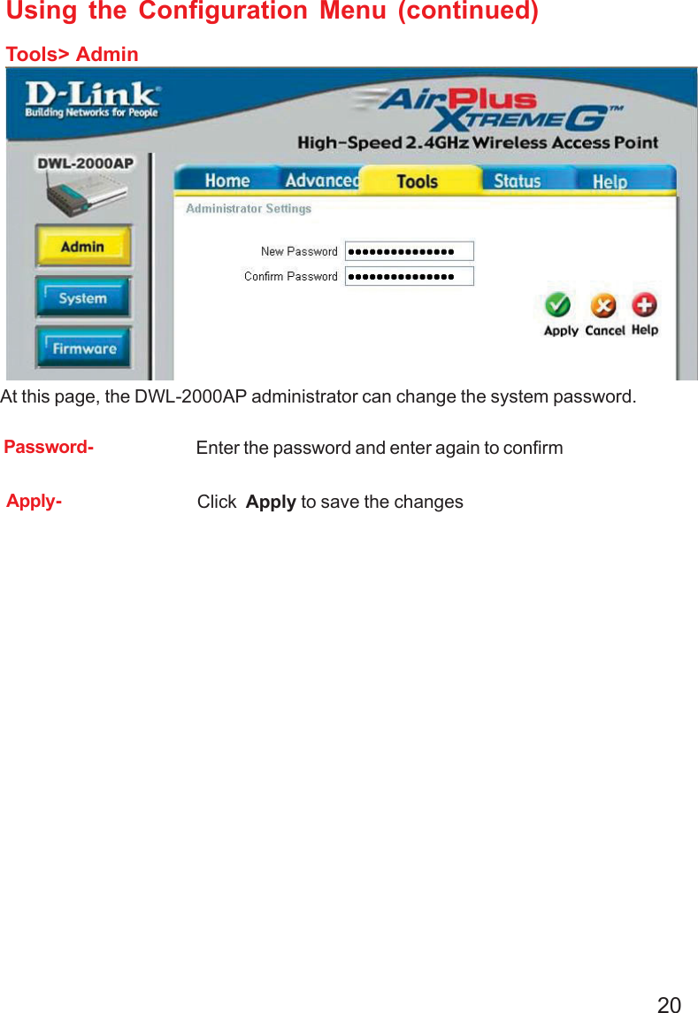 20Using the Configuration Menu (continued)Tools&gt; AdminAt this page, the DWL-2000AP administrator can change the system password.Click  Apply to save the changesPassword- Enter the password and enter again to confirmApply-