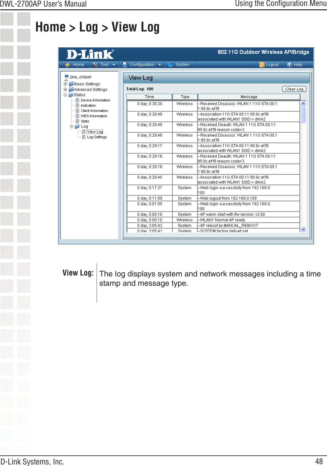 48DWL-2700AP User’s Manual D-Link Systems, Inc.Using the Conﬁguration MenuHome &gt; Log &gt; View LogView Log: The log displays system and network messages including a time stamp and message type.